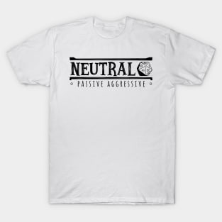 Neutral Passive Aggressive (Modern Alignments) T-Shirt